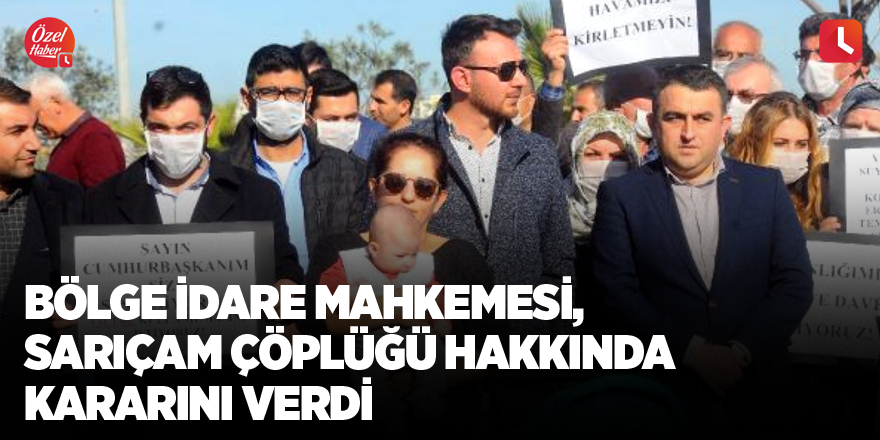 Bölge İdare Mahkemesi, Sarıçam çöplüğü hakkında kararını verdi