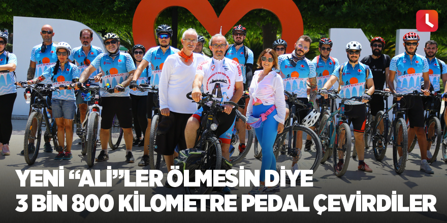 Yeni “Ali”ler ölmesin diye 3 bin 800 kilometre pedal çevirdiler