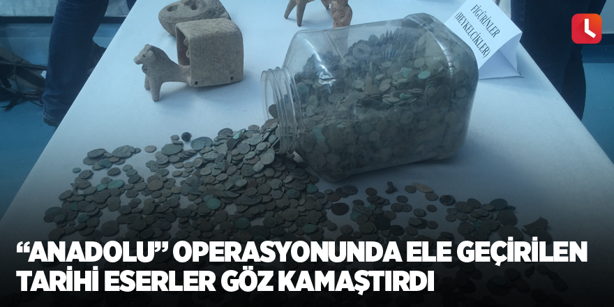 “Anadolu” operasyonunda ele geçirilen tarihi eserler göz kamaştırdı