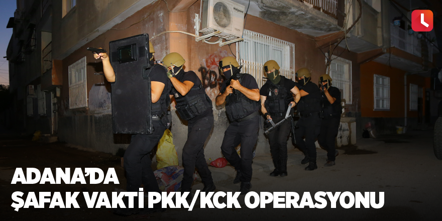 Adana’da şafak vakti PKK/KCK operasyonu