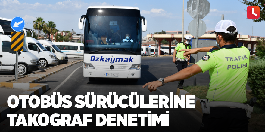 Otobüs sürücülerine takograf denetimi