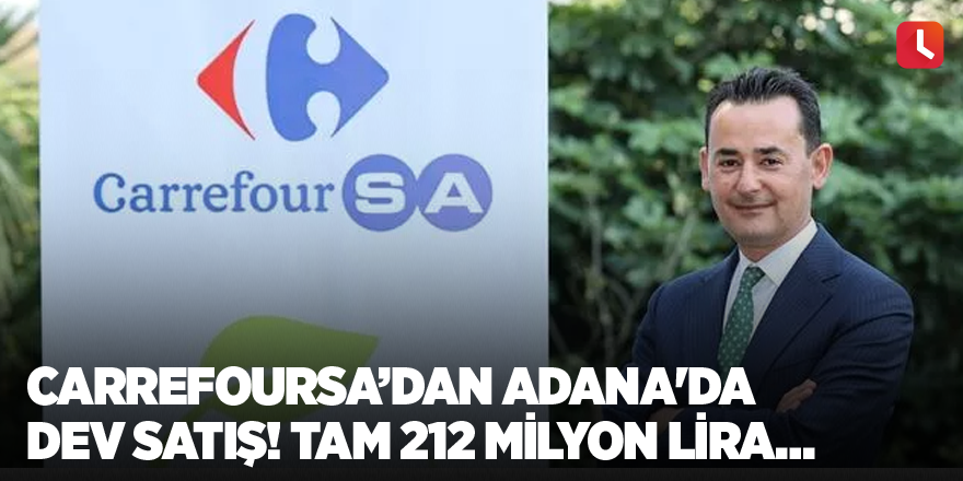 CarrefourSA’dan Adana'da dev satış! Tam 212 milyon lira…