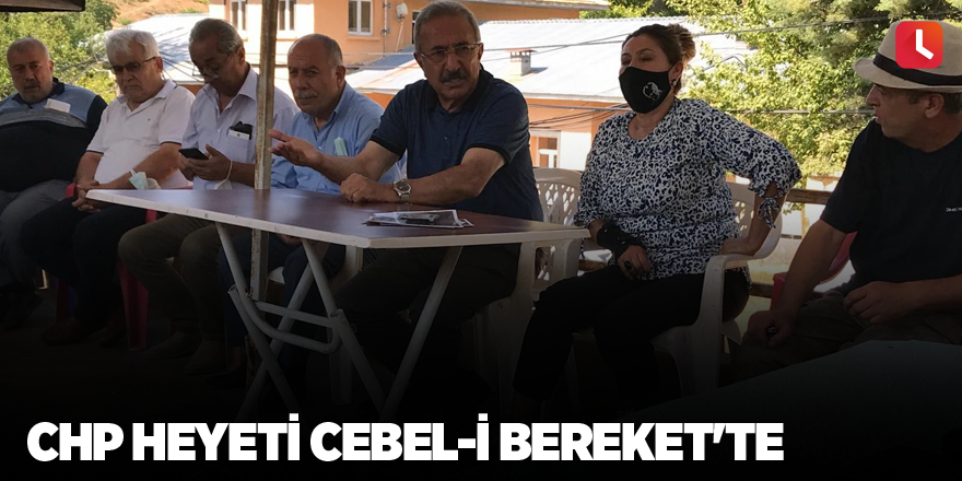 CHP heyeti Cebel-i Bereket'te