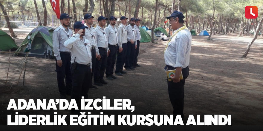 Adana’da izciler, liderlik eğitim kursuna alındı