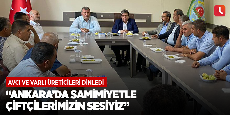 “Ankara’da samimiyetle çiftçilerimizin sesiyiz”