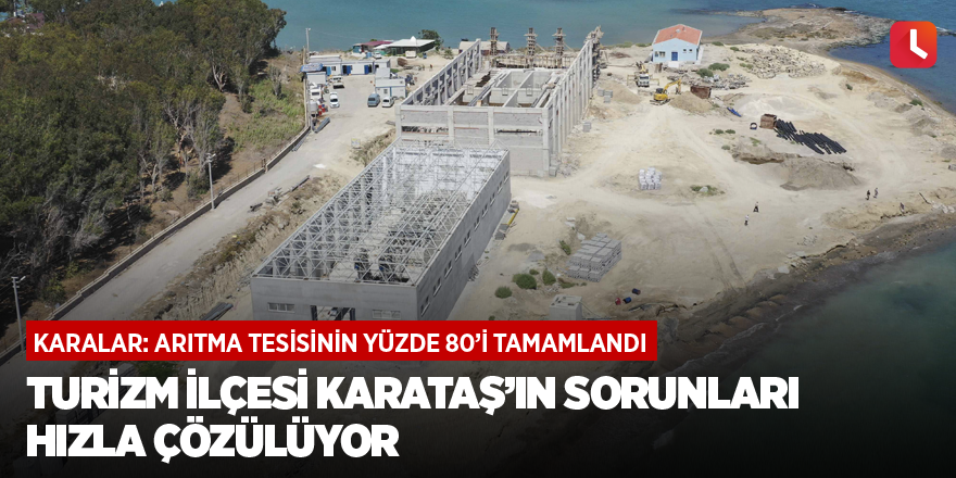 Turizm ilçesi Karataş’ın sorunları hızla çözülüyor