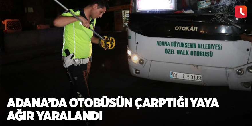 Adana’da otobüsün çarptığı yaya ağır yaralandı