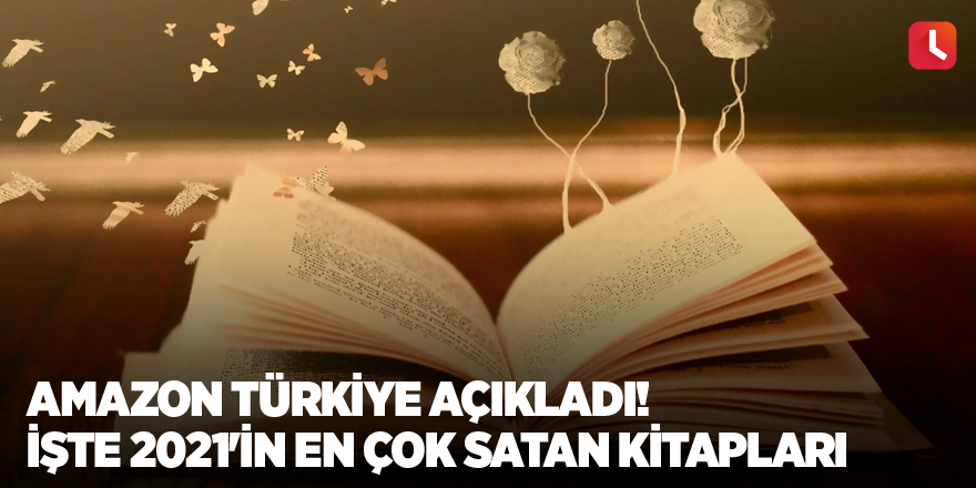 Amazon Türkiye Açıkladı! İşte 2021'in En Çok Satan Kitapları