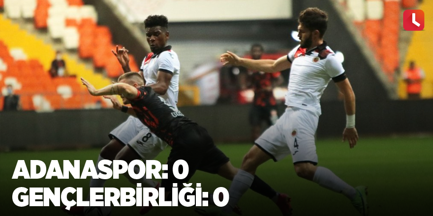 Adanaspor: 0 - Gençlerbirliği: 0