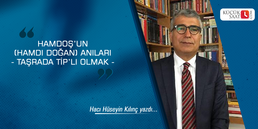 Hamdoş’un (Hamdi Doğan) Anıları - Taşrada TİP’li Olmak