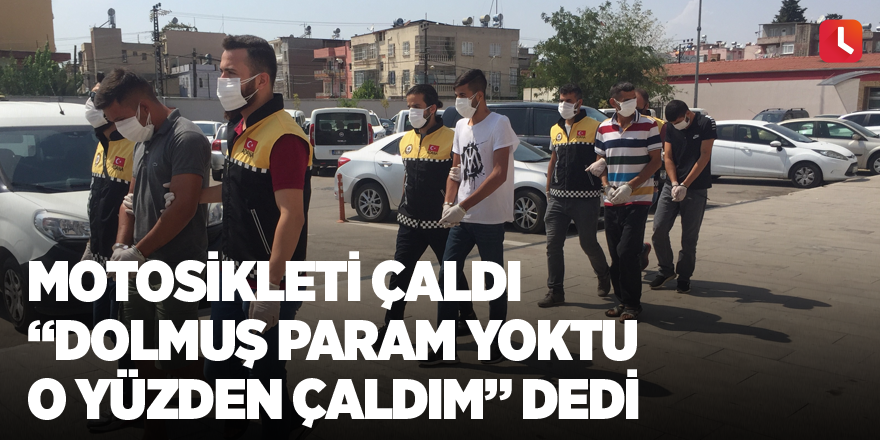 Motosikleti çaldı “dolmuş param yoktu o yüzden çaldım” dedi