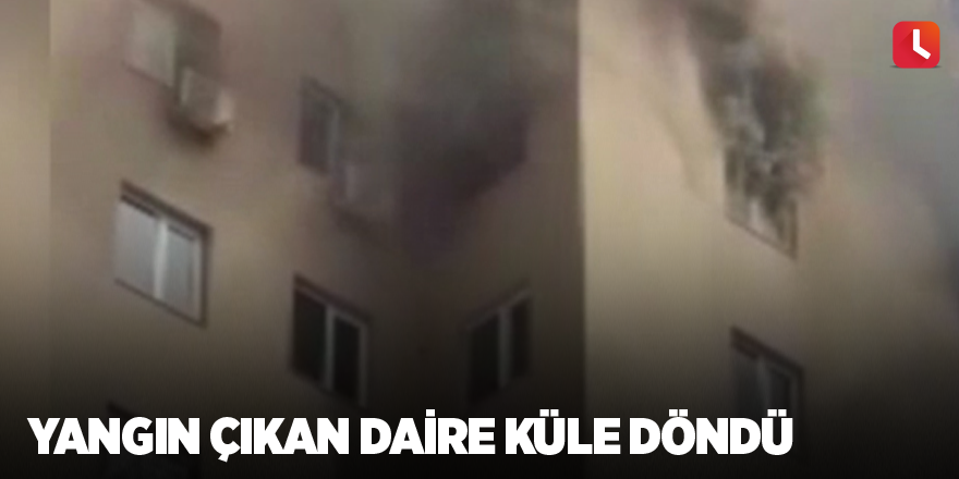 Yangın çıkan daire küle döndü