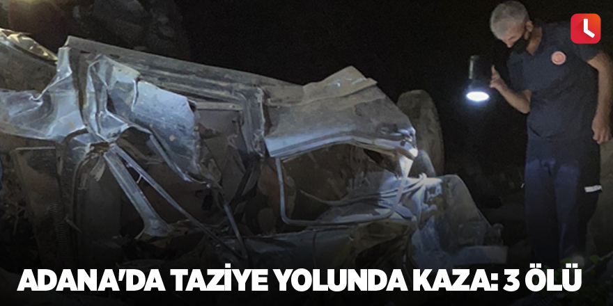 Adana'da taziye yolunda kaza: 3 ölü