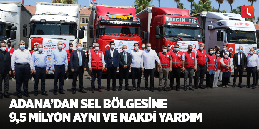 Adana’dan sel bölgesine 9,5 milyon ayni ve nakdi yardım