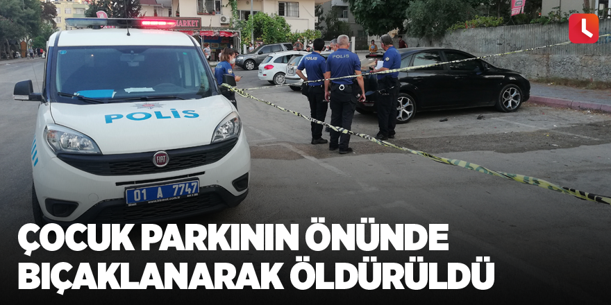 Çocuk parkının önünde bıçaklanarak öldürüldü