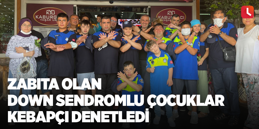 Zabıta olan down sendromlu çocuklar kebapçı denetledi