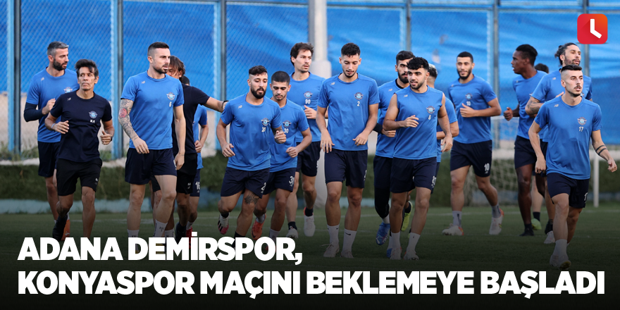 Adana Demirspor, Konyaspor maçını beklemeye başladı