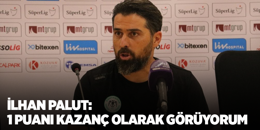 İlhan Palut: 1 puanı kazanç olarak görüyorum