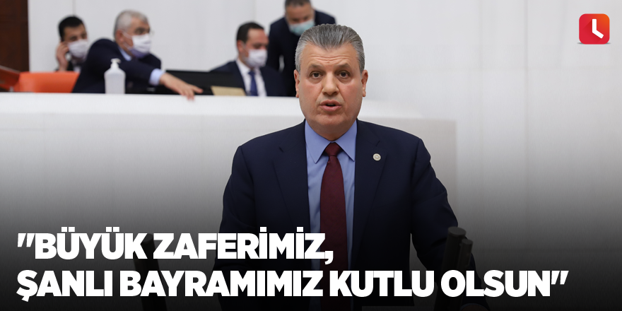 "Büyük zaferimiz, şanlı bayramımız kutlu olsun"