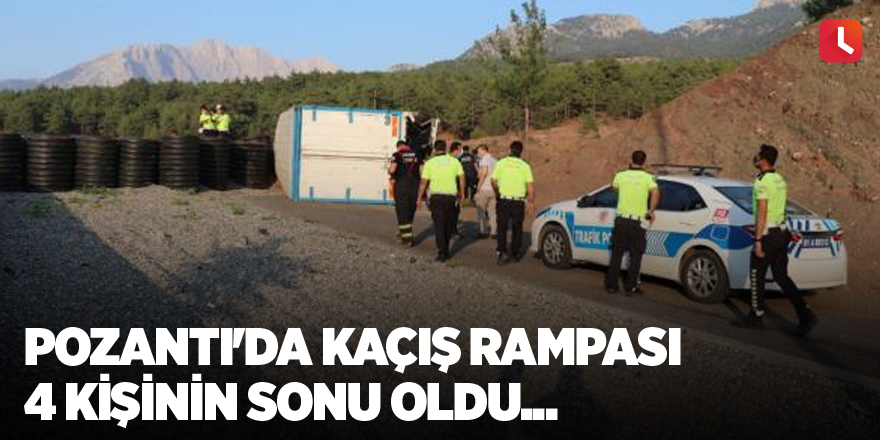 Pozantı'da kaçış rampası 4 kişinin sonu oldu...