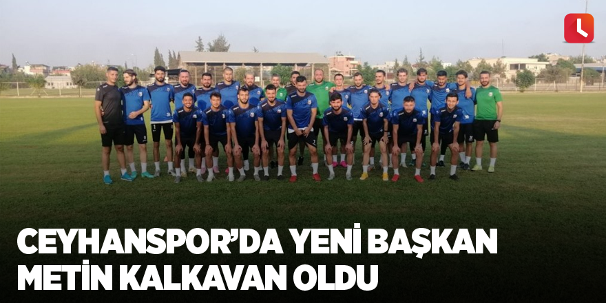 Ceyhanspor’da yeni başkan Metin Kalkavan oldu