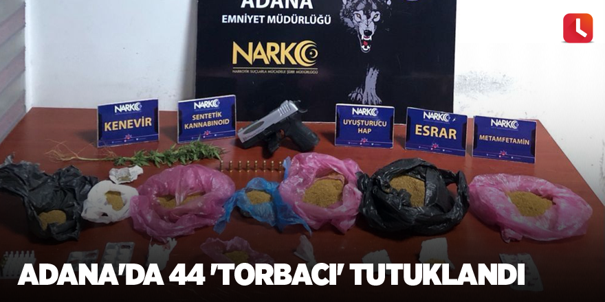 Adana'da 44 'torbacı' tutuklandı