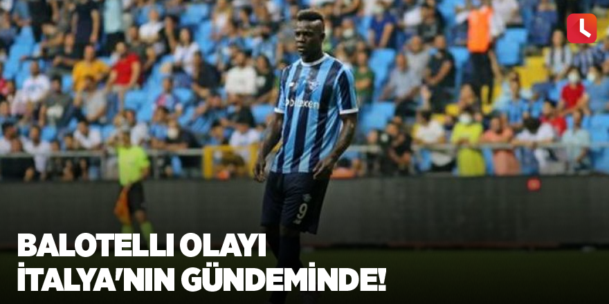 Balotelli olayı İtalya'nın gündeminde!