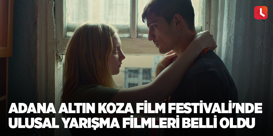 Adana Altın Koza Film Festivali'nde Ulusal Yarışma Filmleri Belli Oldu