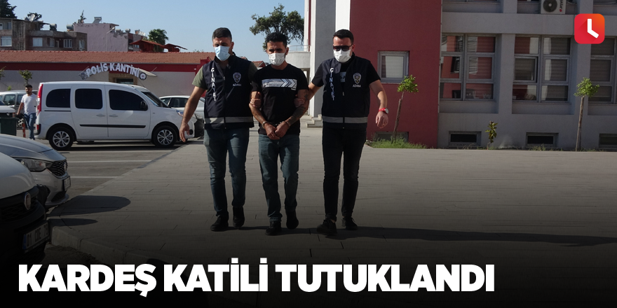 Kardeş katili tutuklandı