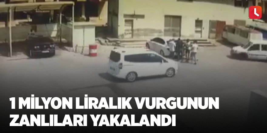 1 milyon liralık vurgunun zanlıları yakalandı