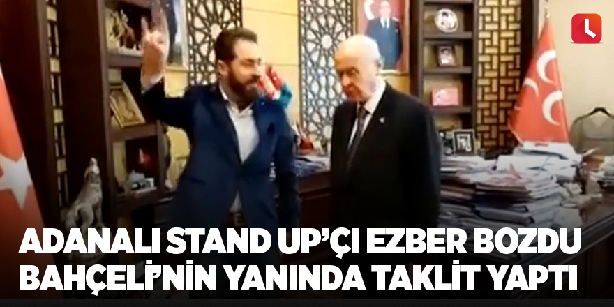 Adanalı stand Up’çı ezber bozdu Bahçeli’nin yanında taklit yaptı