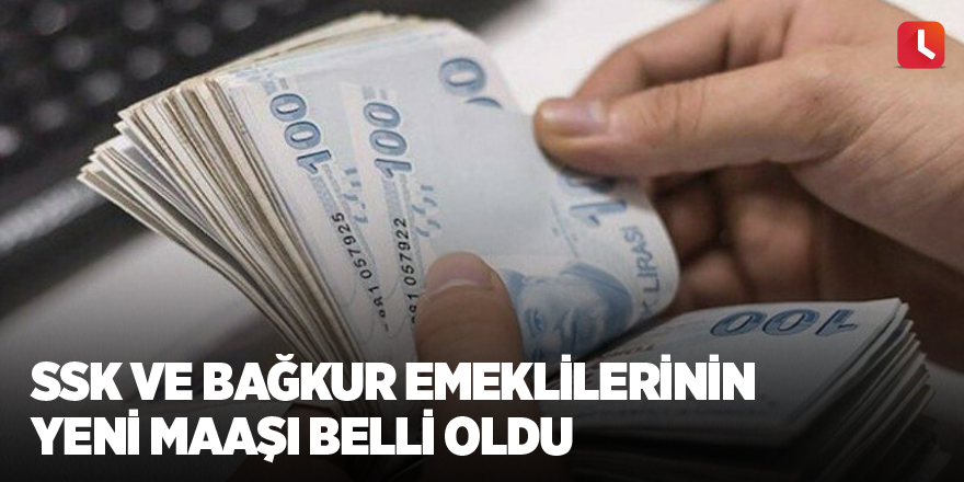 SSK ve Bağkur emeklilerinin yeni maaşı belli oldu