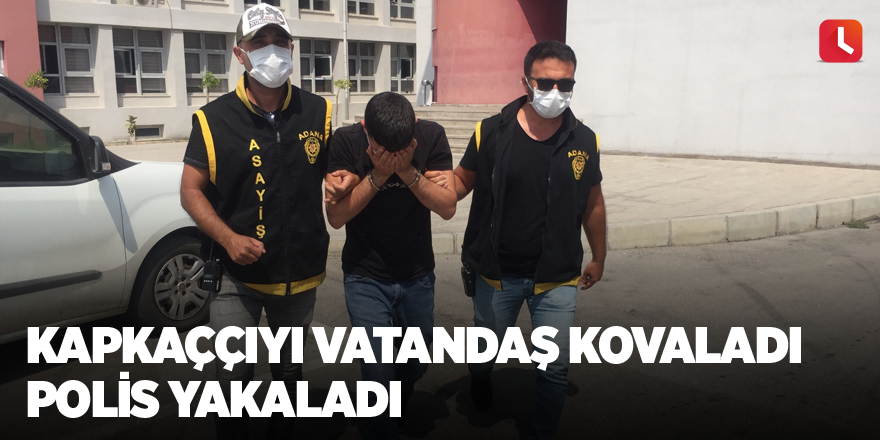 Kapkaççıyı vatandaş kovaladı polis yakaladı