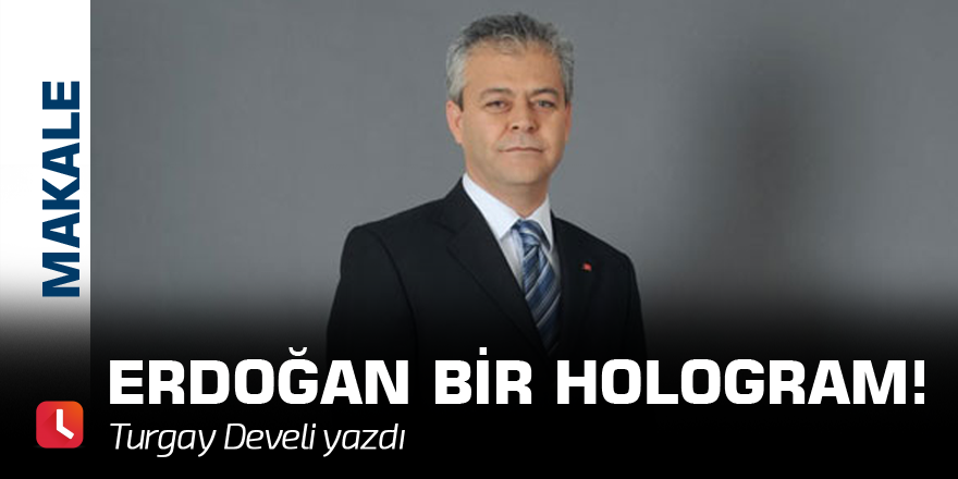 Erdoğan bir hologram!