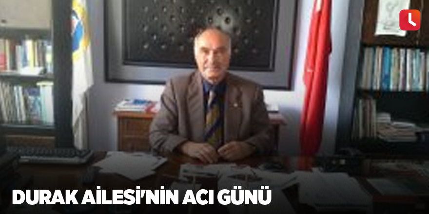 Durak Ailesi'nin acı günü