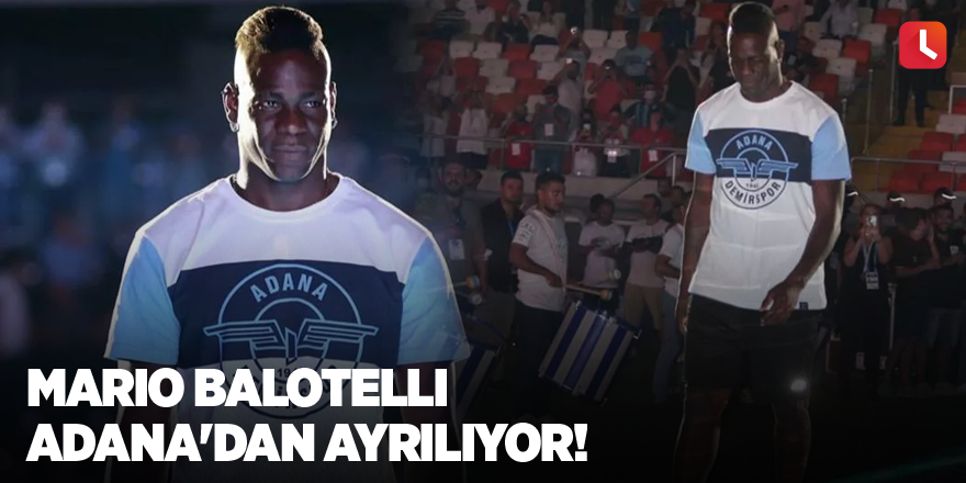 Mario Balotelli Adana'dan ayrılıyor!