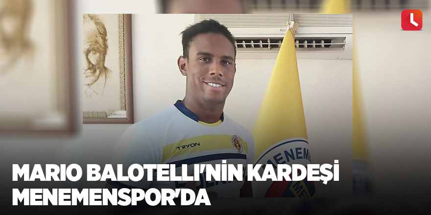 Mario Balotelli'nin kardeşi Menemenspor'da