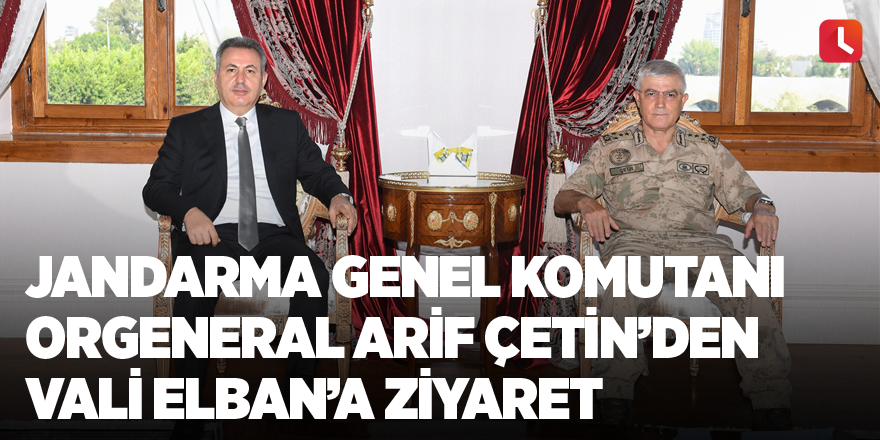 Jandarma Genel Komutanı Orgeneral Arif Çetin’den Vali Elban’a Ziyaret