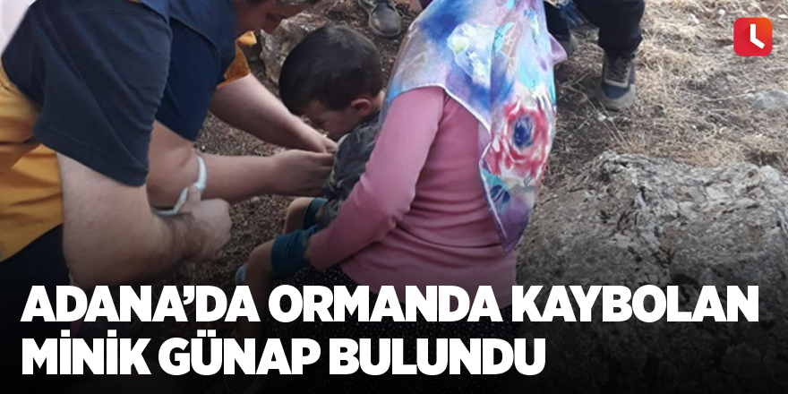 Adana’da ormanda kaybolan minik Günap bulundu