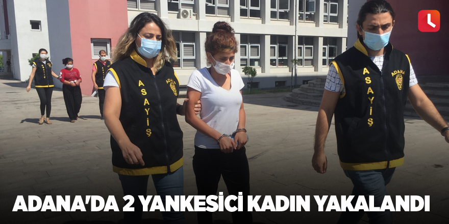 Adana'da 2 yankesici kadın yakalandı