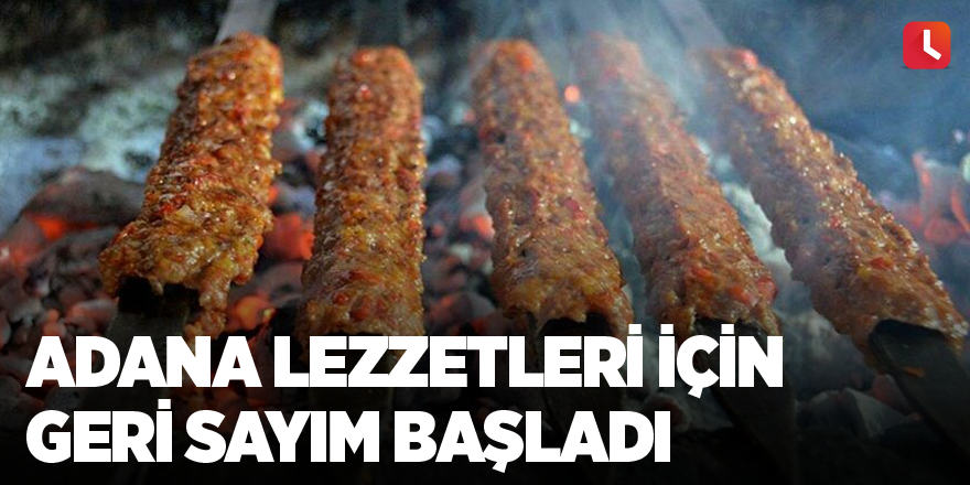 Adana lezzetleri için geri sayım başladı