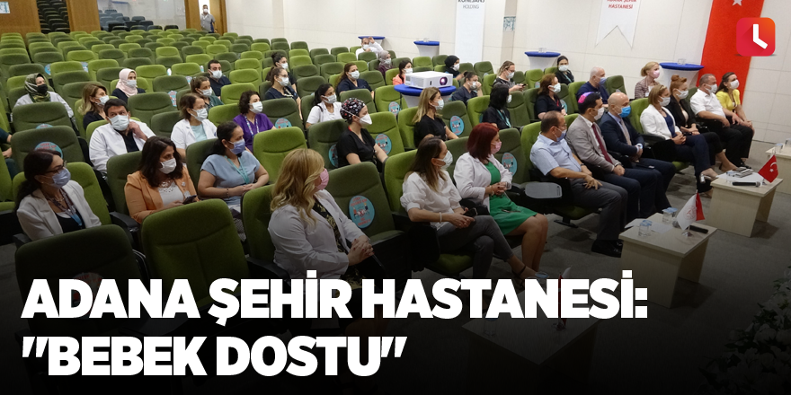 Adana Şehir Hastanesi: "Bebek Dostu"