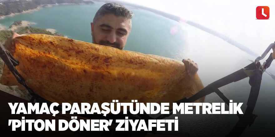 Yamaç paraşütünde metrelik 'piton döner' ziyafeti