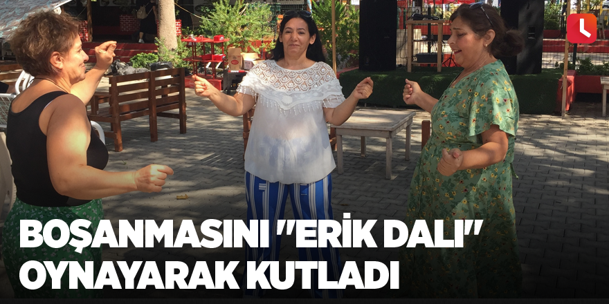 Boşanmasını "Erik Dalı" oynayarak kutladı