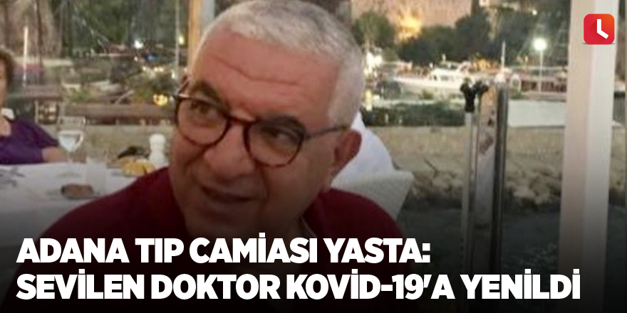 Adana tıp camiası yasta: Sevilen doktor Kovid-19'a yenildi