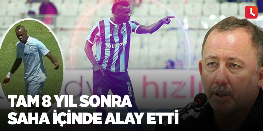 Tam 8 yıl sonra saha içinde alay etti