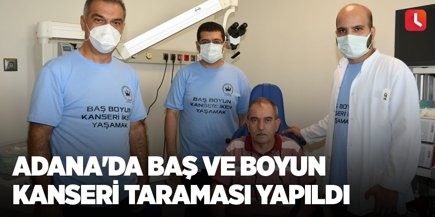 Adana'da baş ve boyun kanseri taraması yapıldı