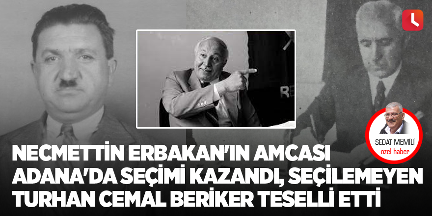 Necmettin Erbakan'ın amcası Adana'da seçimi kazandı, seçilemeyen Turhan Cemal Beriker teselli etti