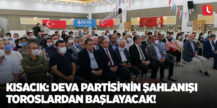 Kısacık: DEVA Partisi’nin şahlanışı Toroslardan başlayacak!