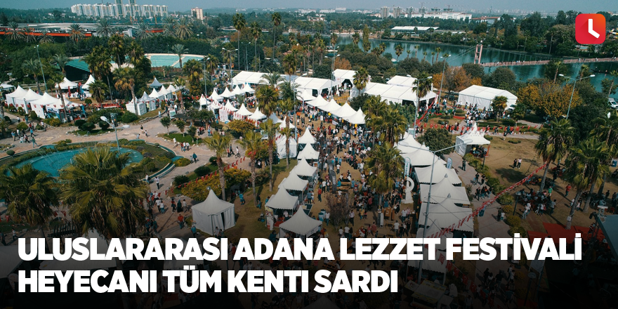 Uluslararası Adana Lezzet Festivali heyecanı tüm kenti sardı